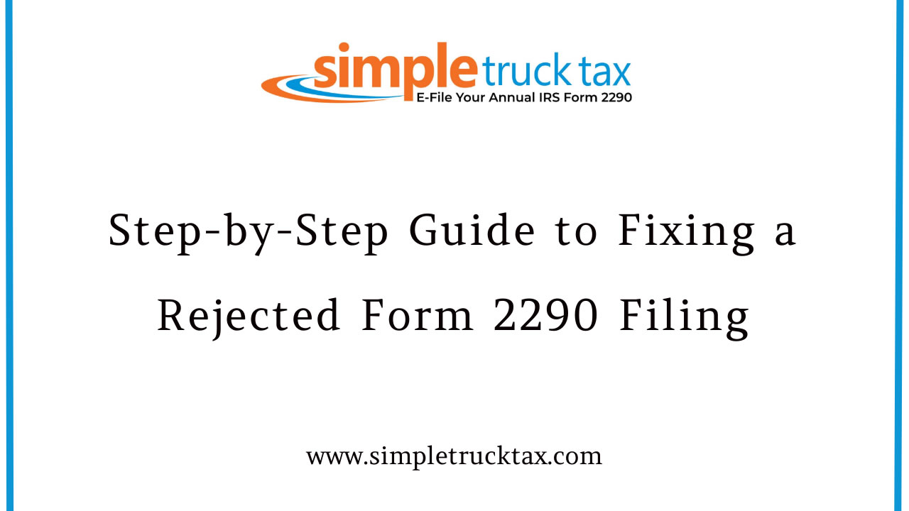 Step-by-Step Guide to Fixing a Rejected Form 2290 Filing